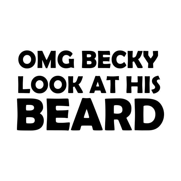 OMG BECKY LOOK AT HIS BEARD by creativitythings 