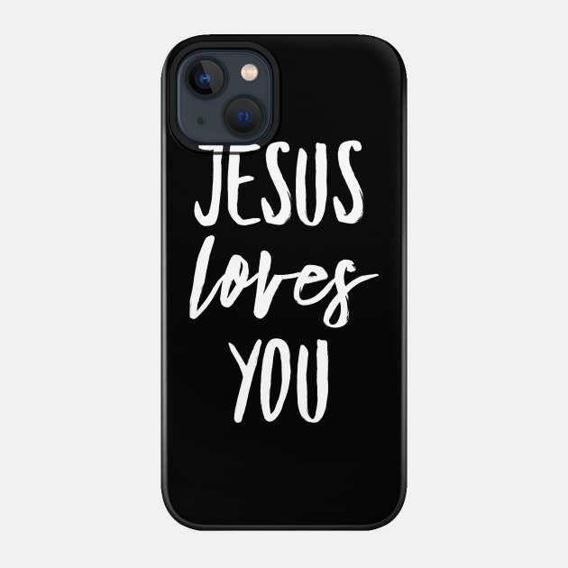 Jesus Loves You - Christian - Jesus Loves You - Phone Case