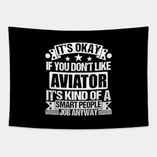 Aviator lover It's Okay If You Don't Like Aviator It's Kind Of A Smart People job Anyway Tapestry