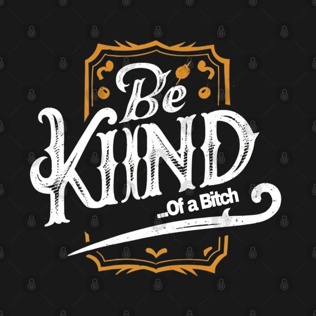 Funny Saying be kind of a bitch by Aldrvnd