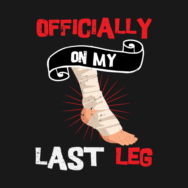 Officially On My Last Leg, funny leg amputation, funny recovery gift by Anodyle