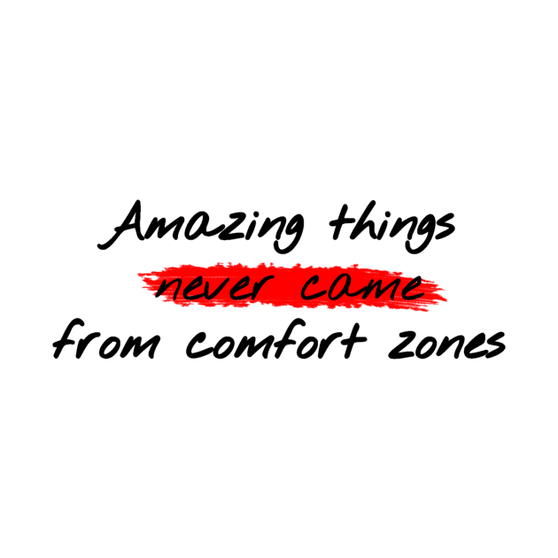 Amazing things never came from comfort zones by TPT98