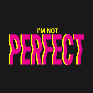 I'm Not Perfect T-Shirt