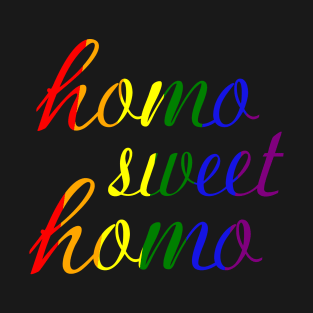 Funny "Homo Sweet Homo" Pun Gay Pride (rainbow text) T-Shirt