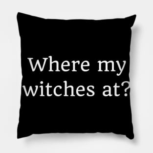 Where My Witches At? Funny Simple Halloween Costume Idea Pillow