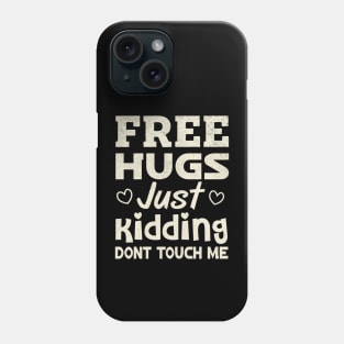 Free Hugs Just Kidding Dont Touch Me Phone Case