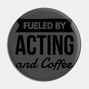 Fueled by Acting and Coffee Text Design Pin