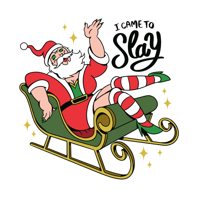 I Came to Slay // Funny Drag Santa Claus by SLAG_Creative