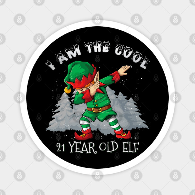 I M The Cool 21 Year Old Dabbing Elf 21 Year Old 21st Birthday Gift Idea For Birthday Christmas 21 Year Old Magnes Teepublic Pl