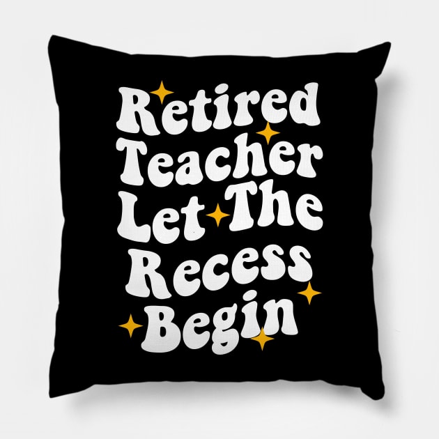 Retired Teacher Let The Recess Begin funny retirement teacher Pillow by Giftyshoop