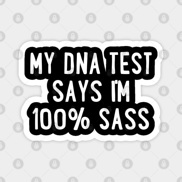 My DNA Test Says I'm 100% Sass Magnet by uncommontee