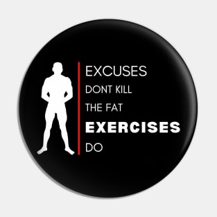 Excuses dont kill the fat, exercises do Pin