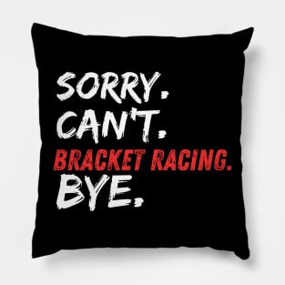 Sorry Can't Bracket Racing Bye Funny Drag Racing Cars Race Track Pillow