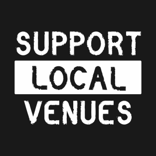 SUPPORT LOCAL VENUES T-Shirt