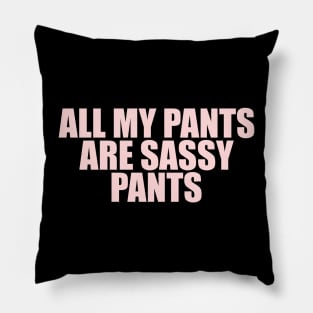 All my pants are sassy pants Pillow