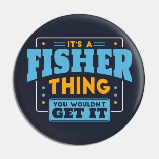 It's a Fisher Thing, You Wouldn't Get It // Fisher Family Last Name Pin