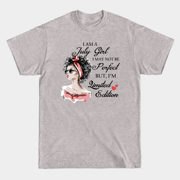 Disover I Am A July Girl I May Not Be Perfect But I'm Limited Edition - July Girl - T-Shirt