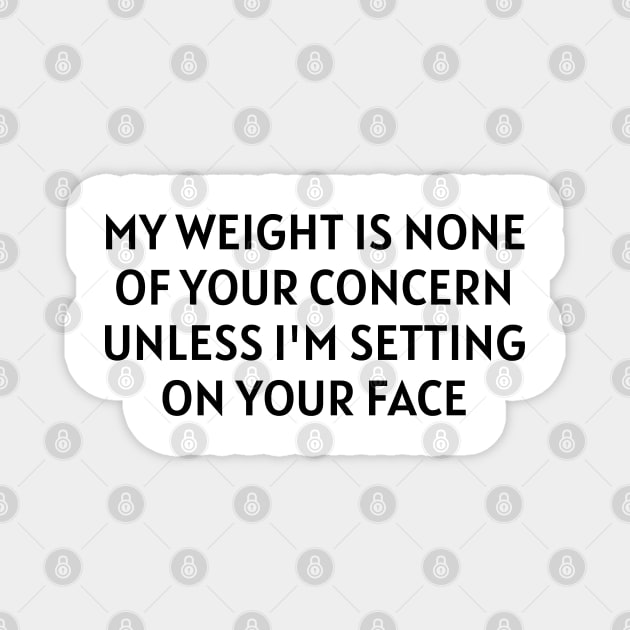 my weight is none of your concern Magnet by mdr design