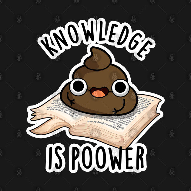 Disover Knowledge Is Poower Cute Poop Pun - Poop Pun - T-Shirt