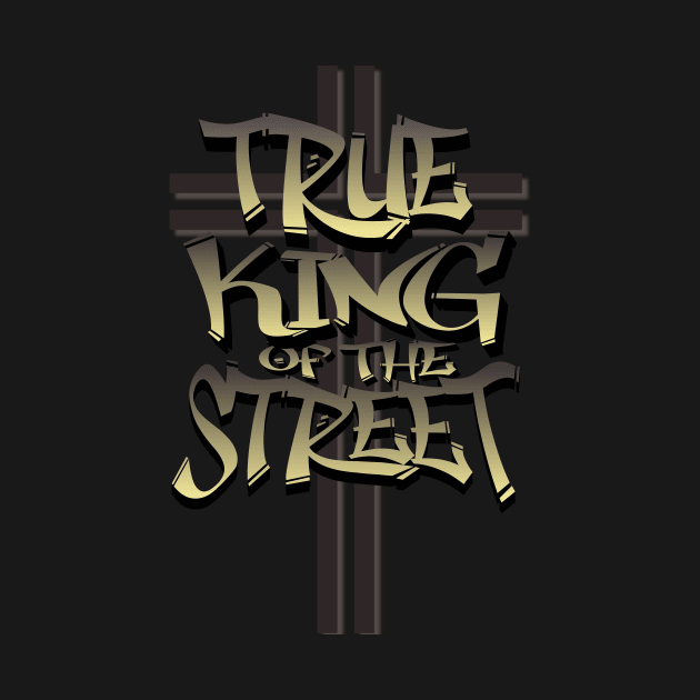 True King Of The Streets by urbanmammalapparel