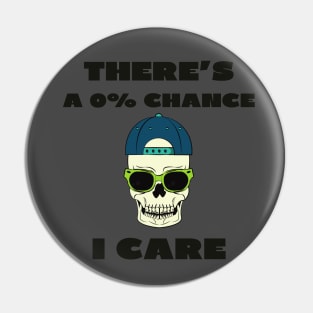 There's a 0% chance i care Pin