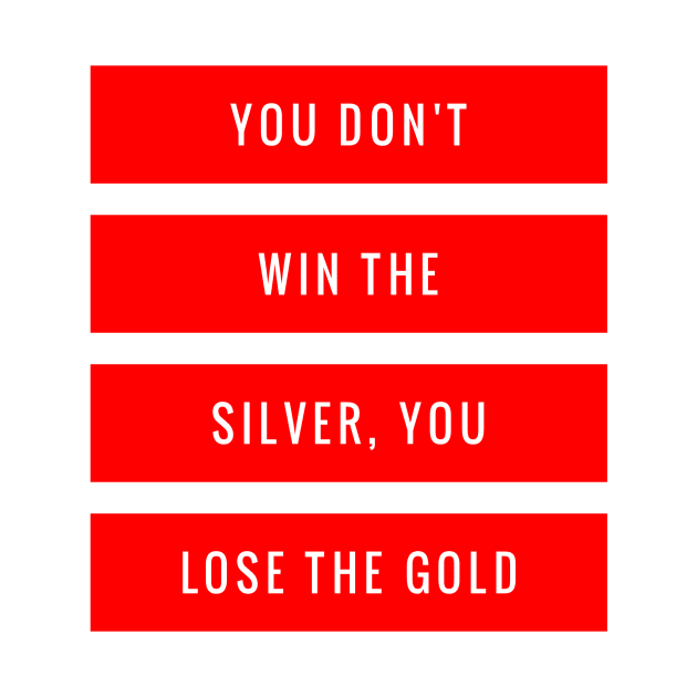 You Don't Win the Silver You Lose the Gold by GMAT