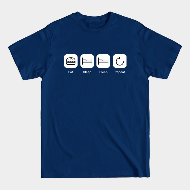 Eat Sleep Sleep Repeat - Sleep - T-Shirt Eat Sleep Sleep Repeat - Sleep - T-Shirt