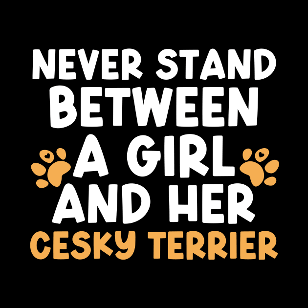 Never Stand Between A Girl And Her Cesky Terrier by The Jumping Cart