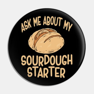 Sourdough Bread Baker Baking Ask Me About Sourdough Starter Pin