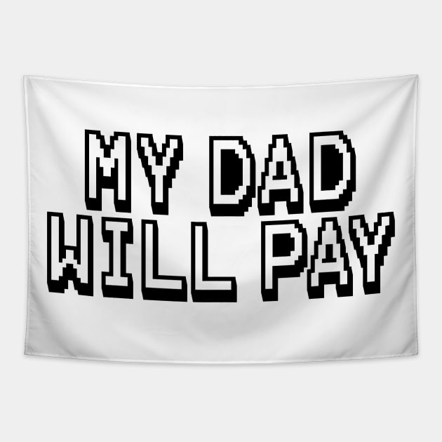 my dad will pay funny father and son t shirt Tapestry by Anthony88