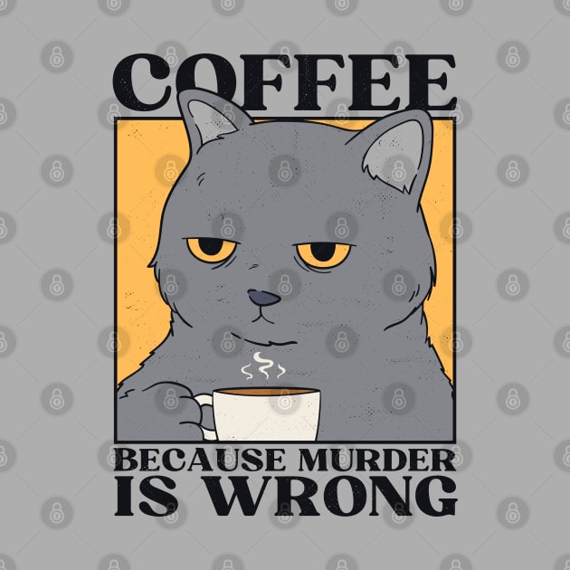 Coffee Because Murder Is Wrong by Bruno Pires