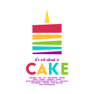 It's Not About A Cake T-Shirt