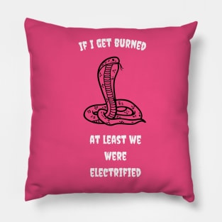 if I get burned, at least we were electrified Pillow