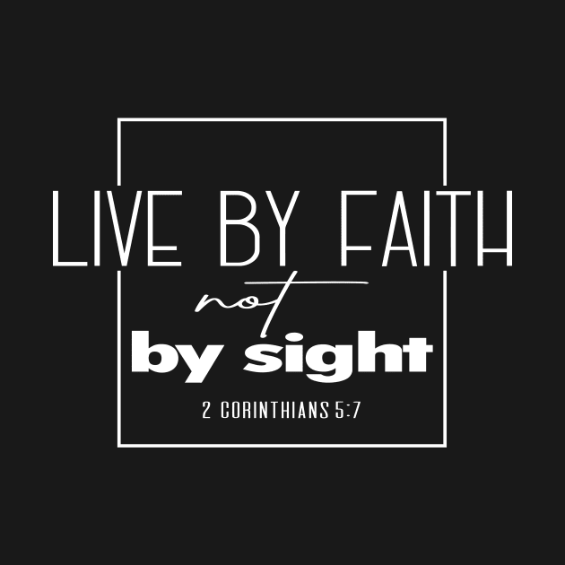 Live by Faith Not By Sight - 2 Corinthians 5:7 | Bible Quotes by Hoomie Apparel