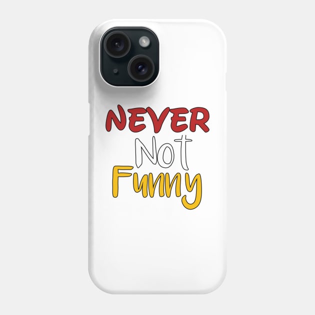 Never not funny Phone Case by Light Up Glow 