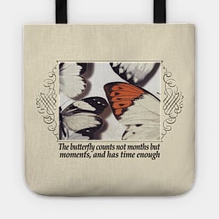 The butterfly counts not months but moments, and has time enough - Mindfulness/Spirituality Quotes Tote