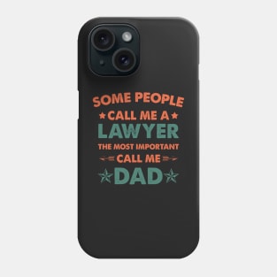 Some People Call Me Lawyer The Most Important Call Me Dad Phone Case