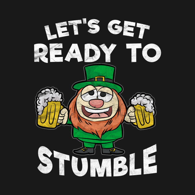 Discover Let's Get Ready To Stumble -St.Patrick's Day - Stpatricks Day - T-Shirt