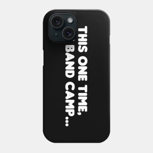 This one time, at band camp... Phone Case