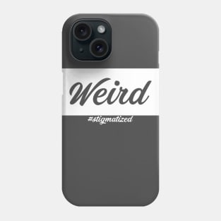 Weird - Stigmatized Phone Case