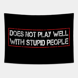 does not play well with stupid people Tapestry