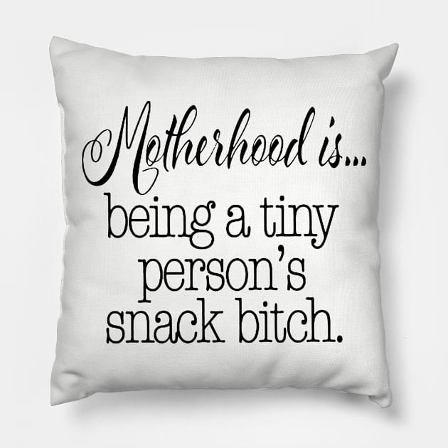 Motherhood Is Being A Tiny Person S Snack Bitch Funny Mom Life Momlife Funny Mom With Toddler Mom Mother Pillow by hathanh2