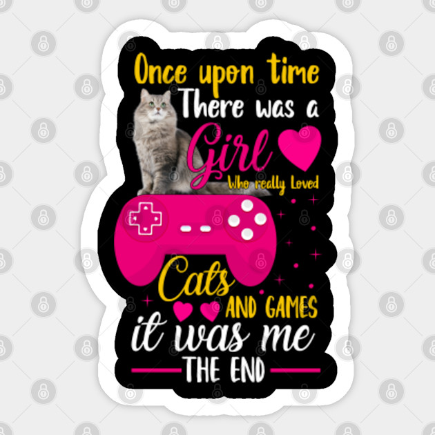 Once Upon A Time There Was A Girl Who Really Loved Cat And Games