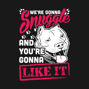 We're gonna Snuggle T-Shirt