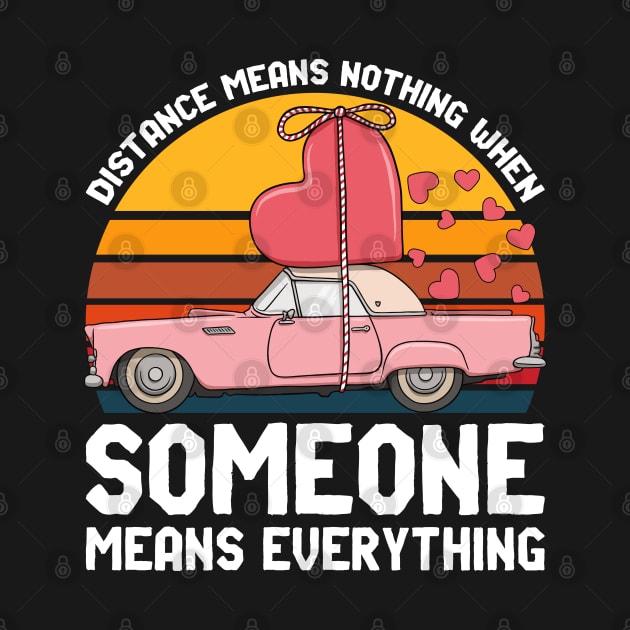 Distance Means Nothing When Someone Means Everything - 5 by TarikStore