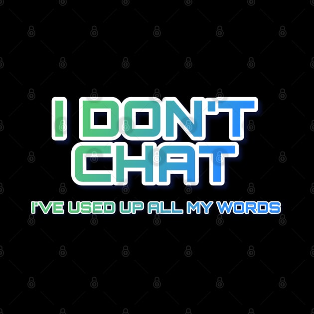 I Don T Chat I Ve Used Up All My Words by r.abdulazis