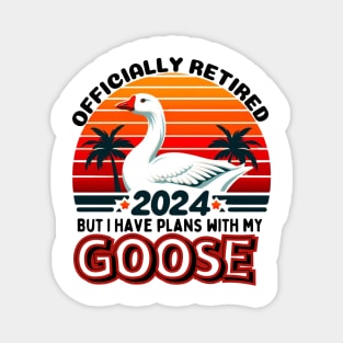 OFFICIALLY RETIRED BUT I HAVE PLANS WITH MY GOOSE. GOOSE LOVERS Magnet