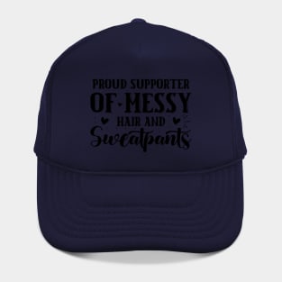 💁‍♀️ Proud Supporter of Messy Hair and Sweatpants – Fun & Relaxed Quote Hat