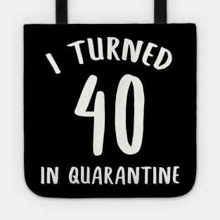 I Turned 40 In Quarantine Tote