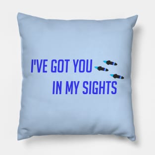 I've got you in my sight Pillow